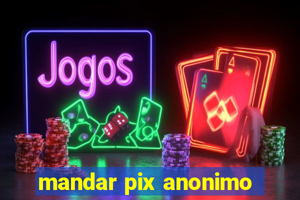 mandar pix anonimo